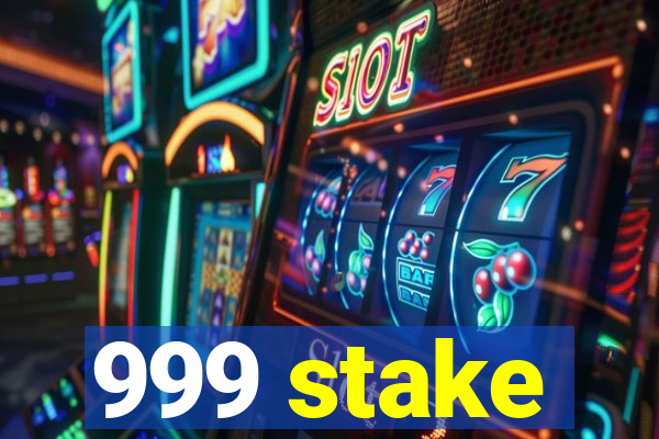 999 stake